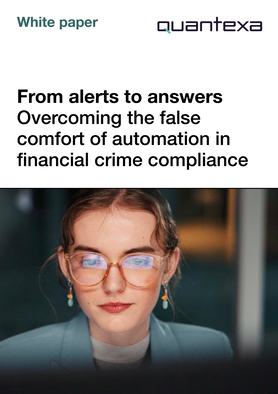 Quantexa - From alerts to answers: overcoming the false comfort of automation in financial crime compliance