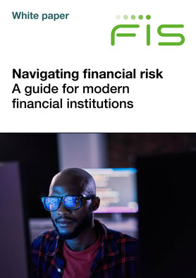 FIS - Navigating financial risk: a guide for modern financial institutions